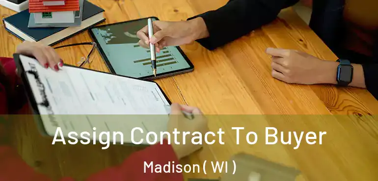  Assign Contract To Buyer Madison ( WI )