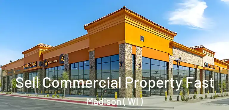  Sell Commercial Property Fast Madison ( WI )