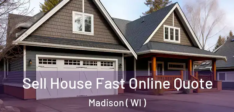  Sell House Fast Online Quote Madison ( WI )