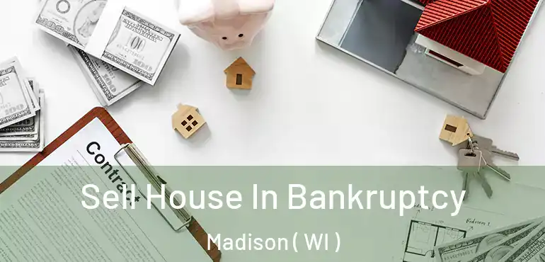 Sell House In Bankruptcy Madison ( WI )