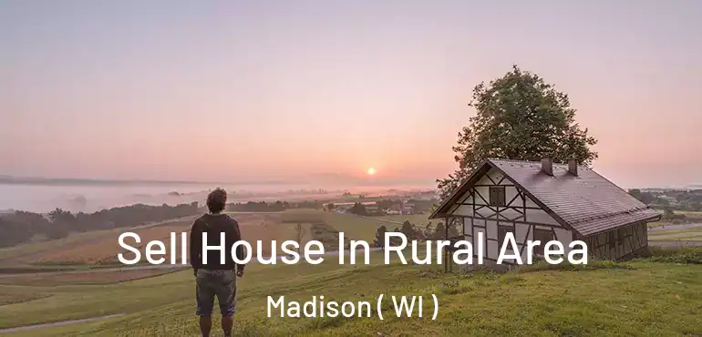  Sell House In Rural Area Madison ( WI )