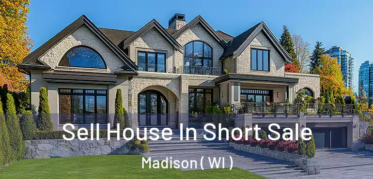  Sell House In Short Sale Madison ( WI )