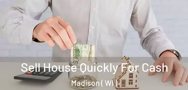  Sell House Quickly For Cash Madison ( WI )