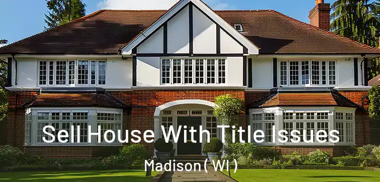  Sell House With Title Issues Madison ( WI )