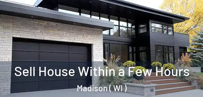  Sell House Within a Few Hours Madison ( WI )