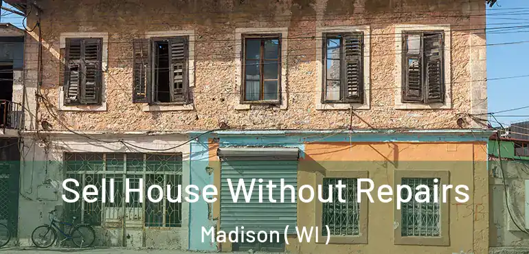  Sell House Without Repairs Madison ( WI )